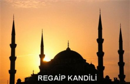 Yarın Üç Ayların Müjdecisi; Regaip Kandili